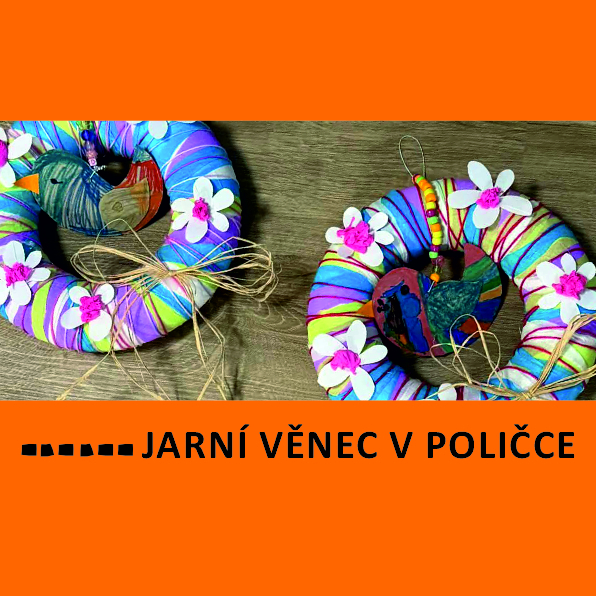 DÍLNA PRO RODIČE S DĚTMI - JARNÍ VĚNEC (POLIČKA)