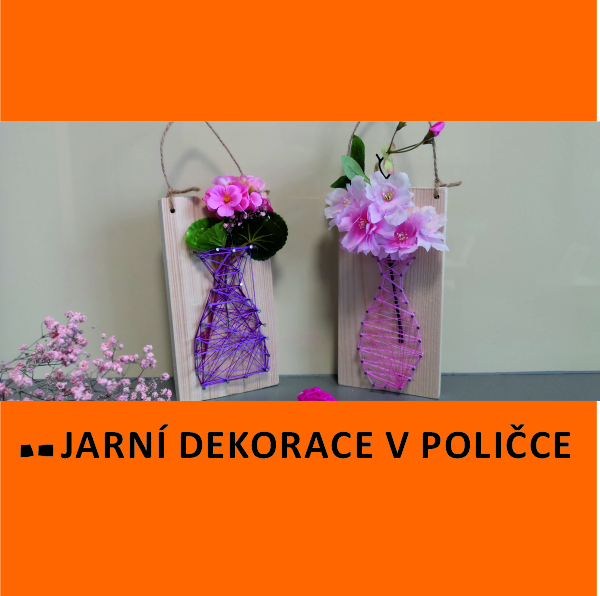 DÍLNA PRO RODIČE S DĚTMI - JARNÍ DEKORACE (VÁZA)