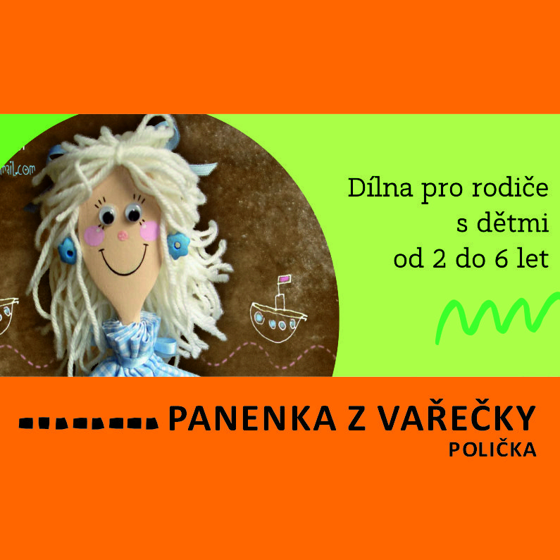 DÍLNA PRO RODIČE S DĚTMI - PANENKA Z VAŘEČKY (POLIČKA)
