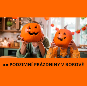 PODZIMNÍ PRÁZDNINY V BOROVÉ