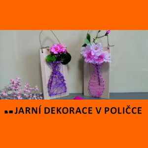 DÍLNA PRO RODIČE S DĚTMI - JARNÍ DEKORACE (VÁZA)