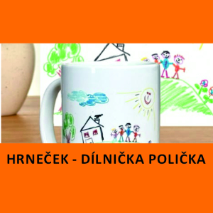DÍLNA PRO RODIČE S DĚTMI – HRNEK A PROSTÍRÁNÍ (POLIČKA)