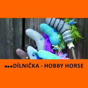 DÍLNA RODIČŮ S DĚTMI - HOBBY HORSE (POLIČKA)